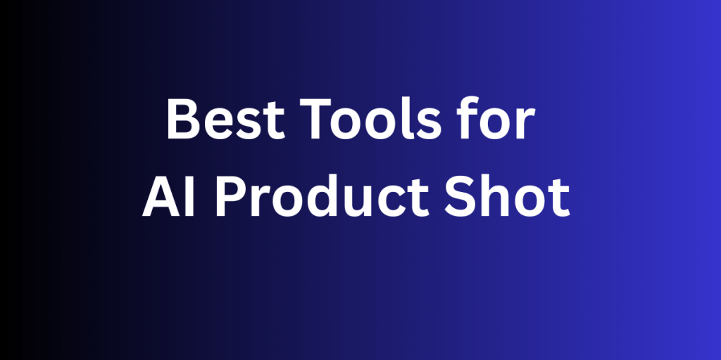 Best Tools for AI Product Shot
